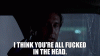i think you're all fucked.gif
