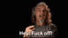 hey-fuck-off-fuck-off.gif