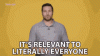 its-relevant-to-literally-everyone-relatable.gif